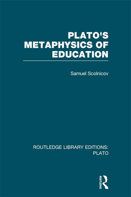 Book cover of Plato 's Metaphysics of Education (Routledge Library Editions: Plato)