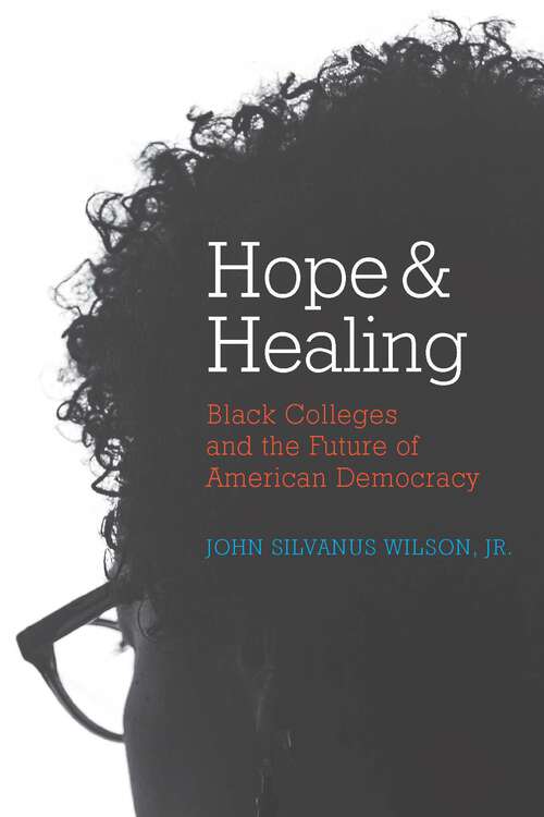 Book cover of Hope and Healing: Black Colleges and the Future of American Democracy
