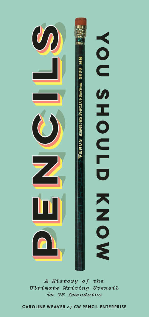 Book cover of Pencils You Should Know: A History of  Ultimate Writing Utensil in 75 Anecdotes