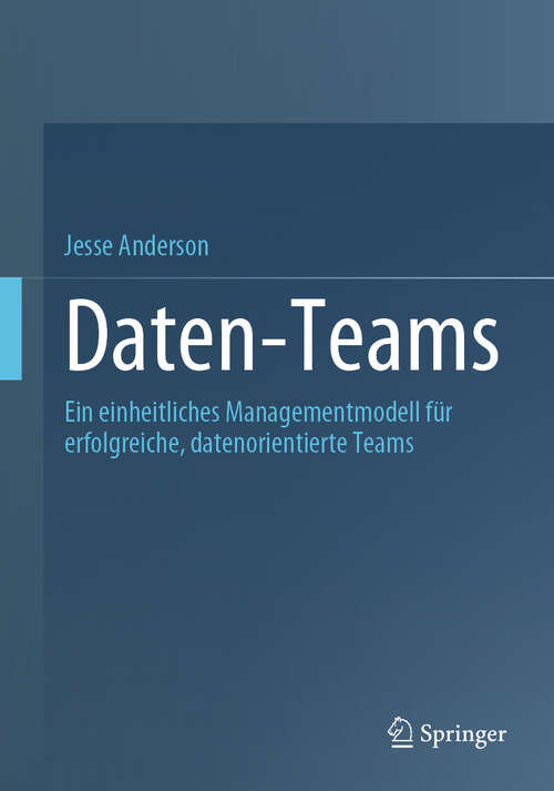 Book cover of Daten-Teams: Ein einheitliches Managementmodell für erfolgreiche, datenorientierte Teams (1. Auflage)