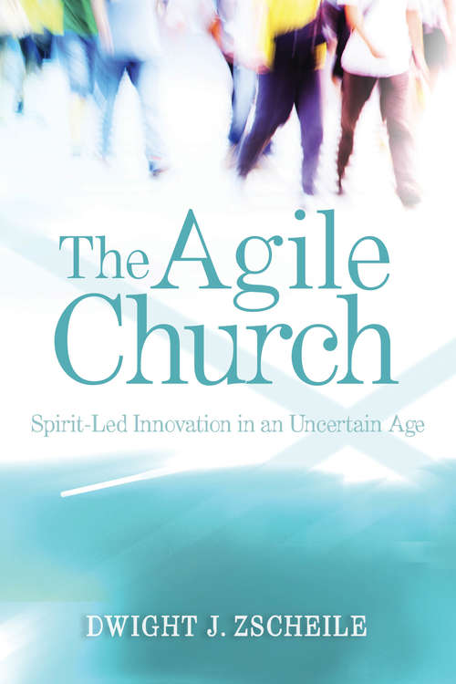 Book cover of The Agile Church: Spirit-Led Innovation in an Uncertain Age