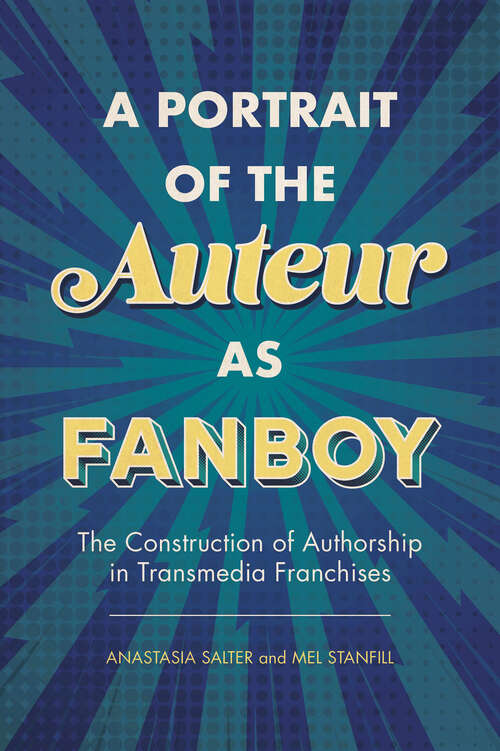 Book cover of A Portrait of the Auteur as Fanboy: The Construction of Authorship in Transmedia Franchises (EPUB Single)
