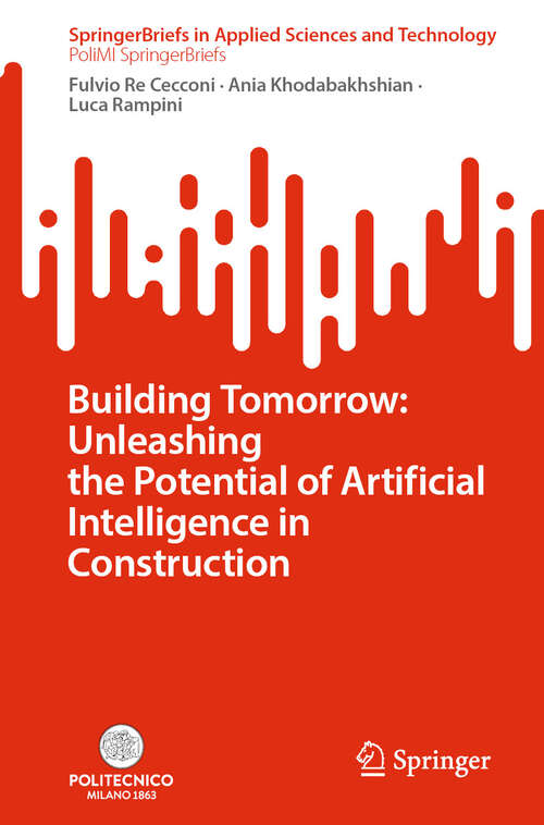 Book cover of Building Tomorrow: Unleashing the Potential of Artificial Intelligence in Construction (SpringerBriefs in Applied Sciences and Technology)