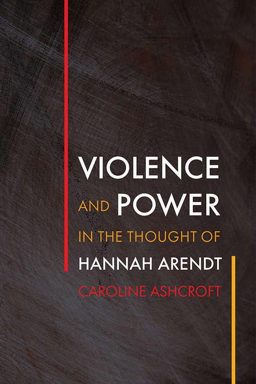 Book cover of Violence and Power in the Thought of Hannah Arendt (Intellectual History of the Modern Age)