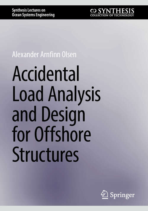 Book cover of Accidental Load Analysis and Design for Offshore Structures (2025) (Synthesis Lectures on Ocean Systems Engineering)