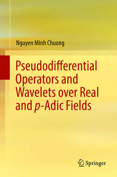 Book cover of Pseudodifferential Operators and Wavelets over Real and p-adic Fields (1st ed. 2018) (Applied and Numerical Harmonic Analysis)