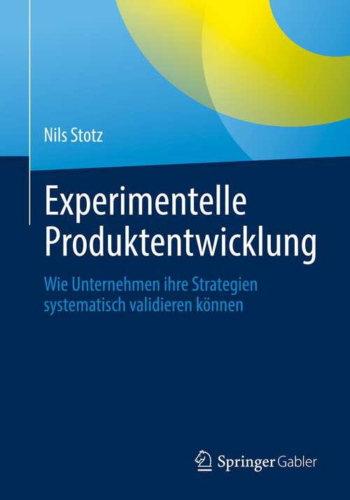 Book cover of Experimentelle Produktentwicklung: Wie Unternehmen ihre Strategien systematisch validieren können (1. Aufl. 2022)