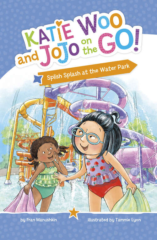 Book cover of Splish Splash at the Water Park (Katie Woo And Jojo On The Go! Ser.)