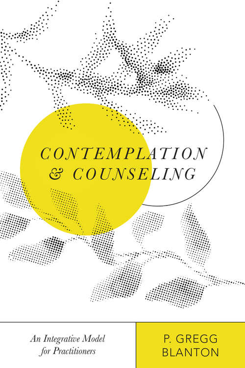 Book cover of Contemplation and Counseling: An Integrative Model for Practitioners (Christian Association for Psychological Studies Books)