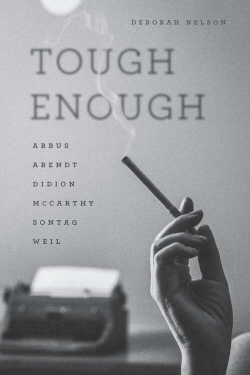 Book cover of Tough Enough: Arbus, Arendt, Didion, McCarthy, Sontag, Weil