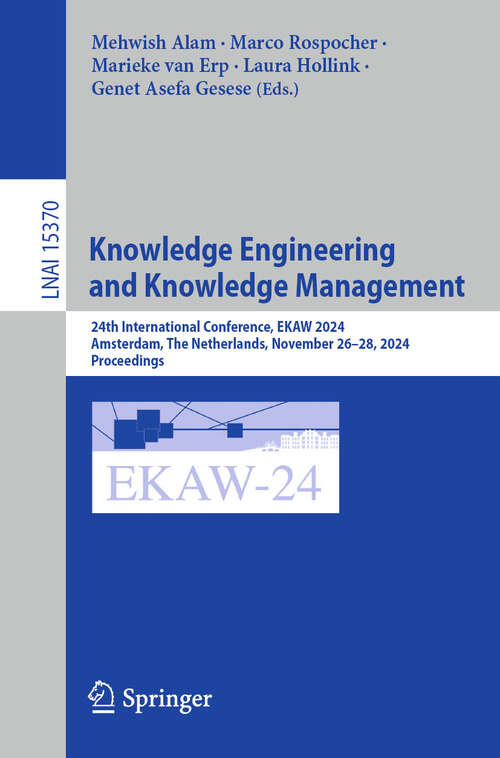 Book cover of Knowledge Engineering and Knowledge Management: 24th International Conference, EKAW 2024, Amsterdam, The Netherlands, November 26–28, 2024, Proceedings (Lecture Notes in Computer Science #15370)