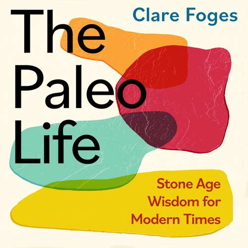Book cover of The Paleo Life: Stone Age Wisdom for Modern Times