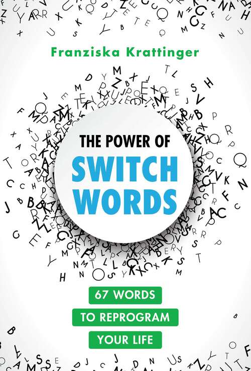 Book cover of The Power of Switchwords: 67 Words to Reprogram Your Life