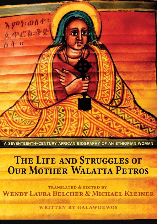 Book cover of The Life And Struggles Of Our Mother Walatta Petros: A Translation Of A Seventeenth-century African Biography Of An African Woman