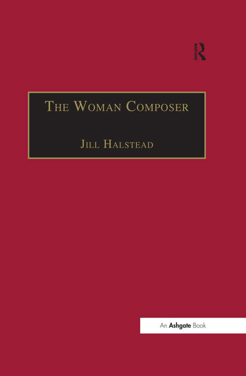 Book cover of The Woman Composer: Creativity and the Gendered Politics of Musical Composition