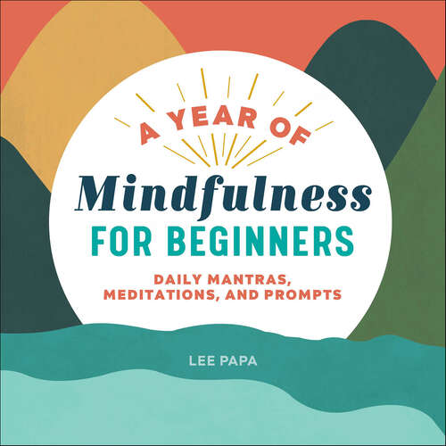 Book cover of A Year of Mindfulness for Beginners: Daily Mantras, Meditations, and Prompts (A Year of Daily Reflections)