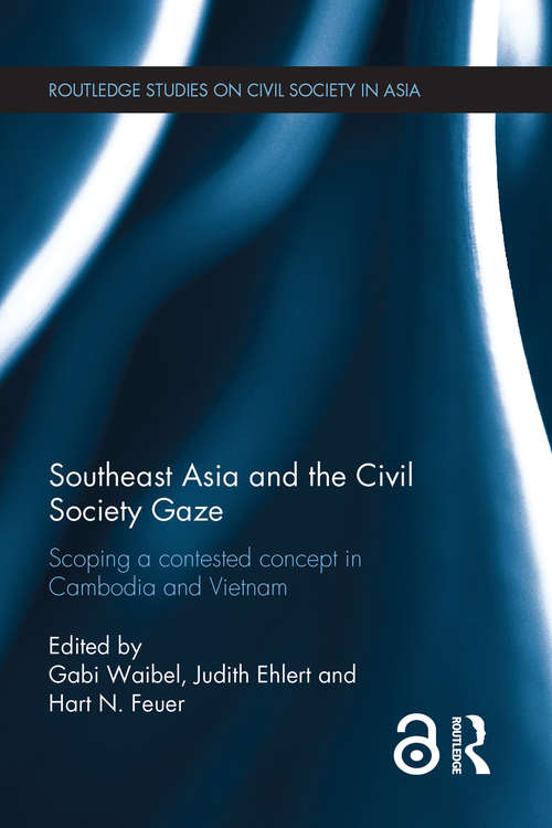 Book cover of Southeast Asia and the Civil Society Gaze: Scoping a Contested Concept in Cambodia and Vietnam (Routledge Studies on Civil Society in Asia)