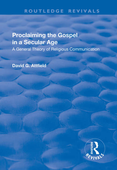 Book cover of Proclaiming the Gospel in a Secular Age: A General Theory of Religious Communication (Routledge Revivals Ser.)