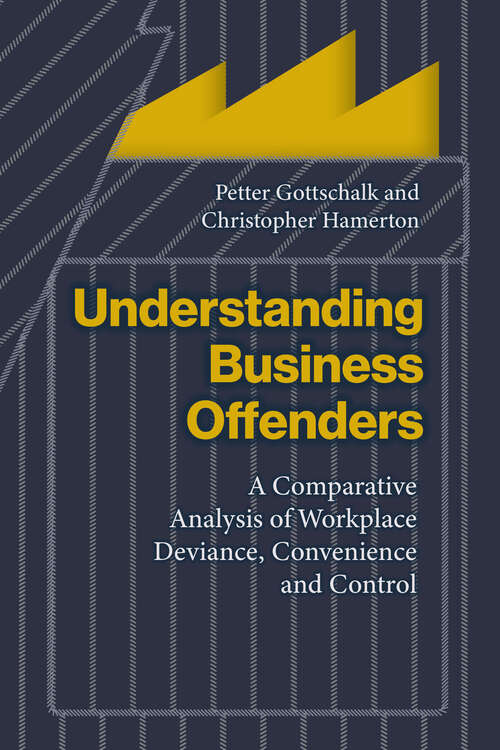 Book cover of Understanding Business Offenders: A Comparative Analysis of Workplace Deviance, Convenience and Control (1)