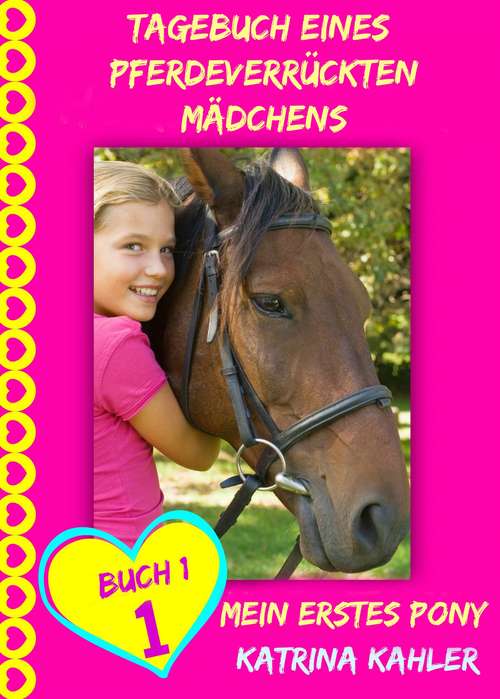 Book cover of Tagebuch eines pferdeverrückten Mädchens - Mein erstes Pony - Buch 1 (Tagebuch eines pferdeverrückten Mädchens #1)