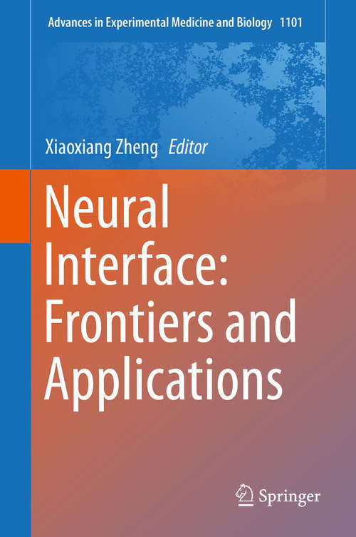 Book cover of Neural Interface: Frontiers and Applications (1st ed. 2019) (Advances in Experimental Medicine and Biology #1101)