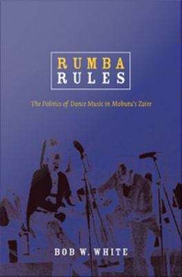 Book cover of Rumba Rules: The Politics of Dance Music in Mobutu's Zaire
