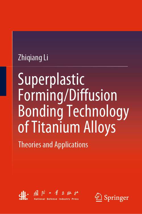 Book cover of Superplastic Forming/Diffusion Bonding Technology of Titanium Alloys: Theories and Applications (1st ed. 2024)