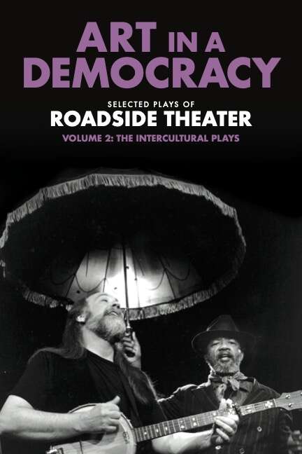 Book cover of Art in a Democracy: Selected Plays of Roadside Theater, Volume 2: The Intercultural Plays, 1990–2020