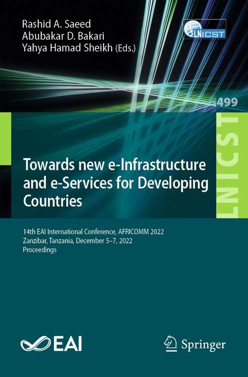 Book cover of Towards new e-Infrastructure and e-Services for Developing Countries: 14th EAI International Conference, AFRICOMM 2022, Zanzibar, Tanzania, December 5-7, 2022, Proceedings (1st ed. 2023) (Lecture Notes of the Institute for Computer Sciences, Social Informatics and Telecommunications Engineering #499)