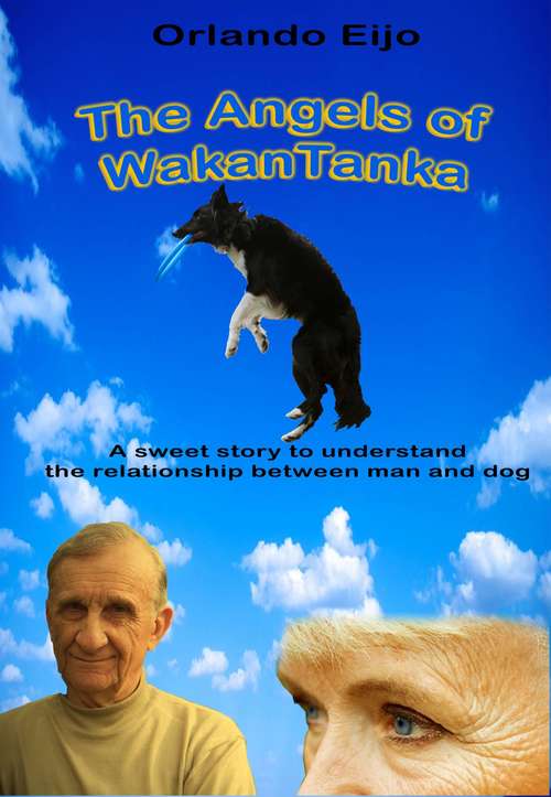 Book cover of The Angels of WakanTanka: A sweet story to understand the relationship between man and dog