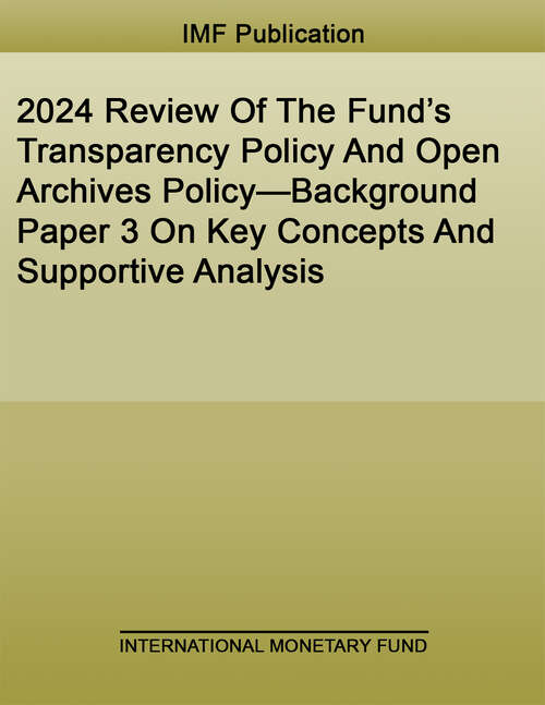 Book cover of 2024 Review Of The Fund’s Transparency Policy And Open Archives Policy—Background Paper 3 On Key Concepts And Supportive Analysis