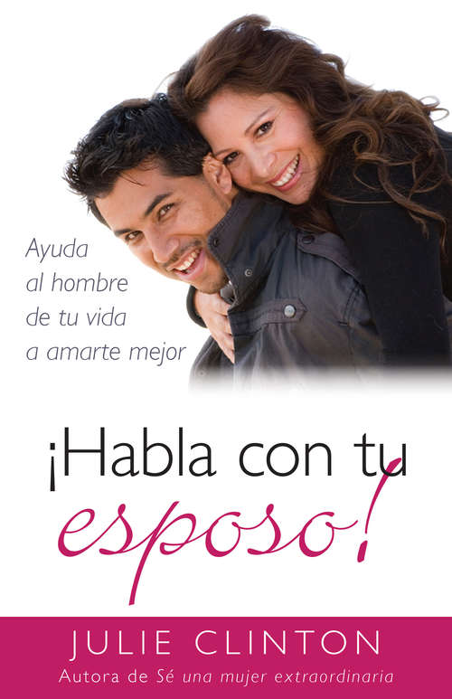 Book cover of ¡Habla con tu esposo!: Ayuda al hombre de tu vida a amarte mejor