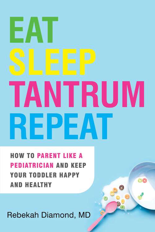 Book cover of Eat Sleep Tantrum Repeat: How to Parent Like a Pediatrician and Keep Your Toddler Happy and Healthy