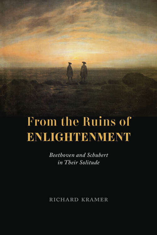 Book cover of From the Ruins of Enlightenment: Beethoven and Schubert in Their Solitude