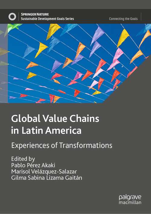 Book cover of Global Value Chains in Latin America: Experiences of Transformations (1st ed. 2023) (Sustainable Development Goals Series)