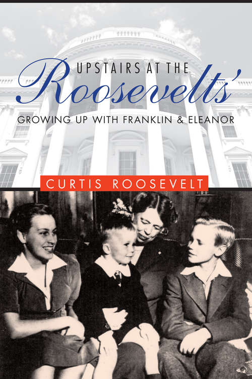 Book cover of Upstairs at the Roosevelts': Growing Up with Franklin and Eleanor