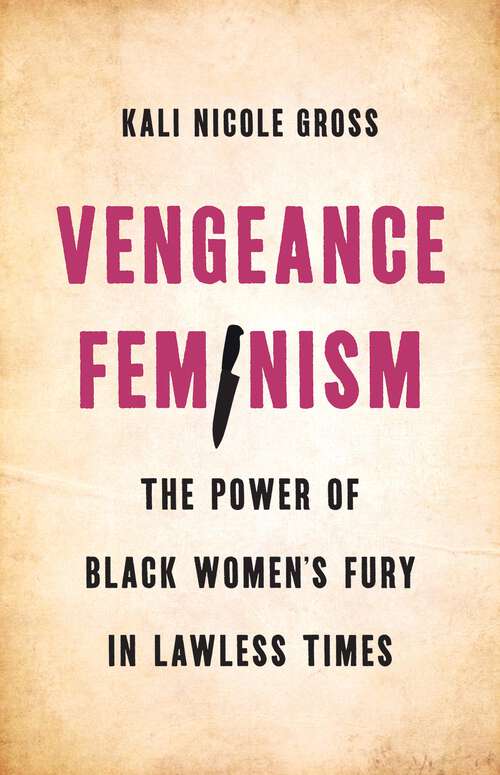 Book cover of Vengeance Feminism: The Power of Black Women's Fury in Lawless Times