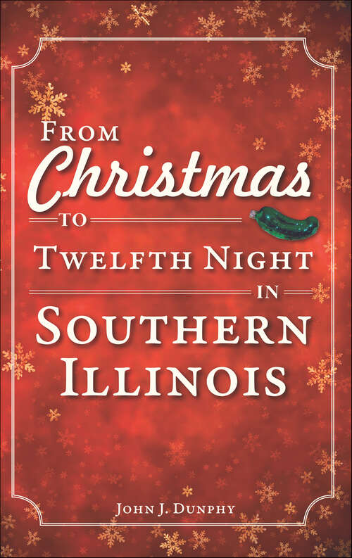 Book cover of From Christmas to Twelfth Night in Southern Illinois