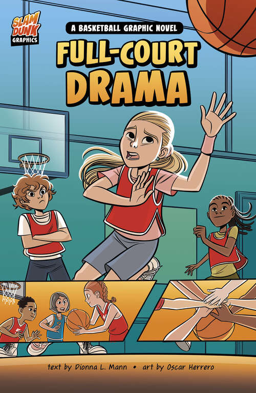 Book cover of Full-Court Drama: A Basketball Graphic Novel (Slam Dunk Graphics Ser.)