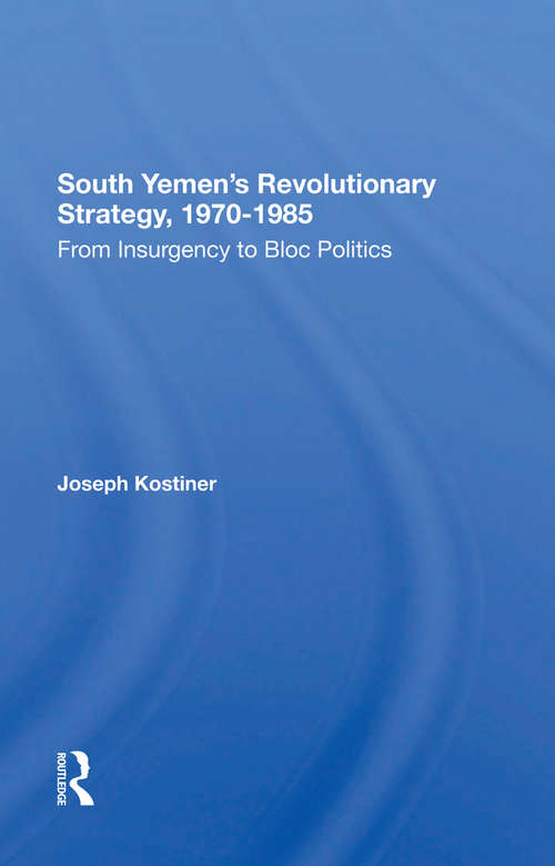 Book cover of South Yemen's Revolutionary Strategy, 1970-1985: From Insurgency To Bloc Politics