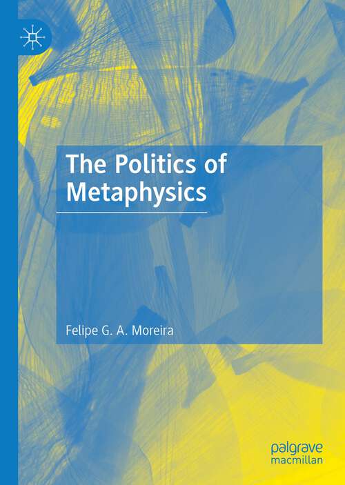 Book cover of The Politics of Metaphysics (1st ed. 2022)