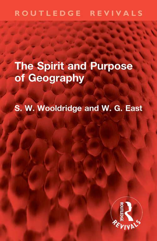 Book cover of The Spirit and Purpose of Geography (Routledge Revivals)