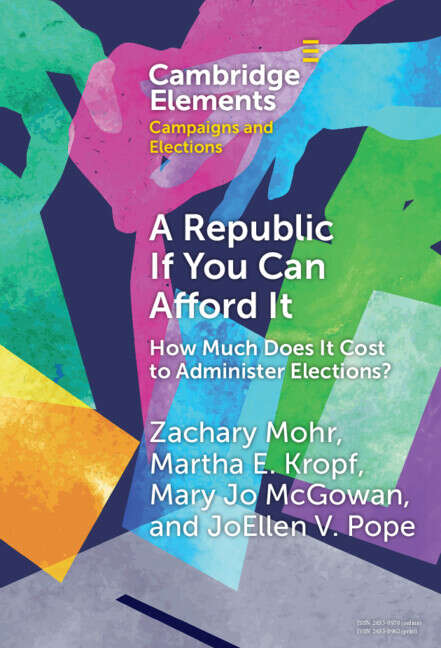 Book cover of A Republic If You Can Afford It: How Much Does it Cost to Administer Elections? (Elements in Campaigns and Elections)