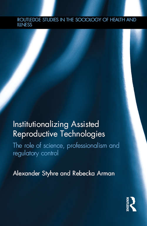 Book cover of Institutionalizing Assisted Reproductive Technologies: The Role of Science, Professionalism, and Regulatory Control