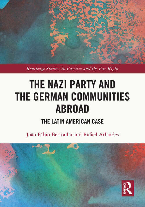 Book cover of The Nazi Party and the German Communities Abroad: The Latin American Case (Routledge Studies in Fascism and the Far Right)