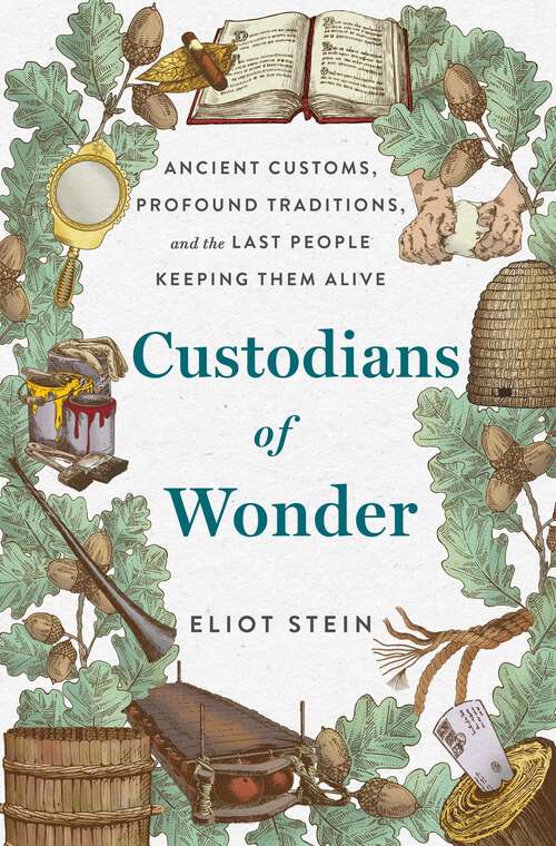 Book cover of Custodians of Wonder: Ancient Customs, Profound Traditions, and the Last People Keeping Them Alive