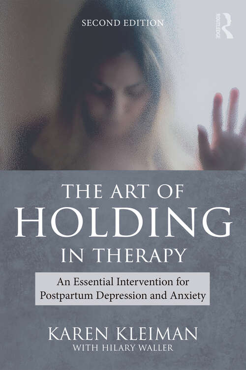 Book cover of The Art of Holding in Therapy: An Essential Intervention for Postpartum Depression and Anxiety