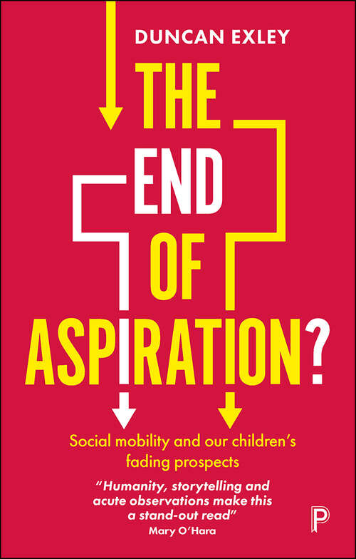 Book cover of The End of Aspiration?: Social Mobility and Our Children’s Fading Prospects