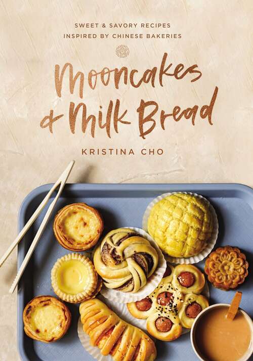 Book cover of Mooncakes and Milk Bread: Sweet and   Savory Recipes Inspired by Chinese Bakeries