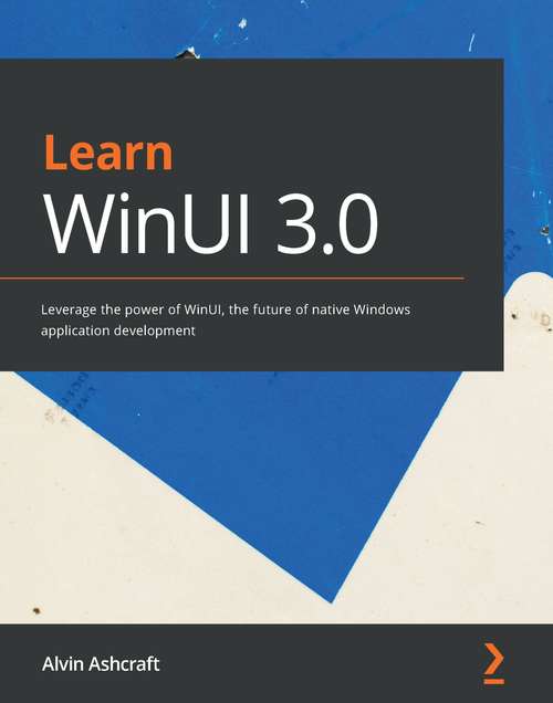Book cover of Learn WinUI 3.0: Leverage the power of WinUI, the future of native Windows application development